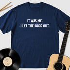 It Was Me I Let The Dogs Out