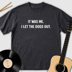 It Was Me I Let The Dogs Out